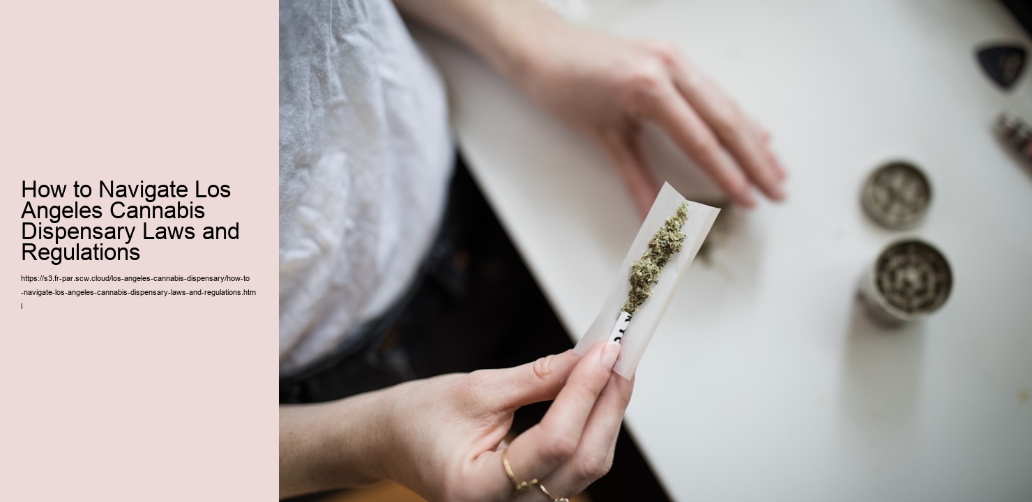 How to Navigate Los Angeles Cannabis Dispensary Laws and Regulations
